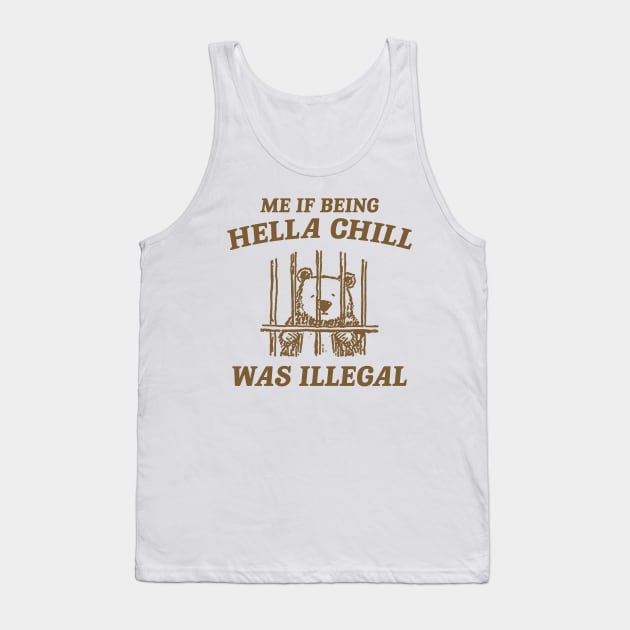 Me If Being Hella Chill Was Illegal - Unisex Tank Top by Justin green